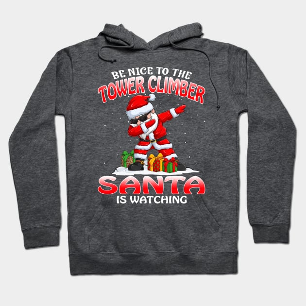 Be Nice To The Tower Climber Santa is Watching Hoodie by intelus